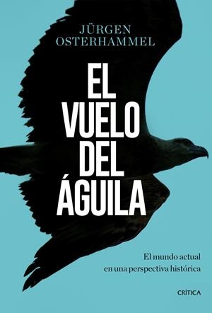 EL VUELO DEL ÁGUILA | 9788491990420 | OSTERHAMMEL, JÜRGEN | Galatea Llibres | Librería online de Reus, Tarragona | Comprar libros en catalán y castellano online