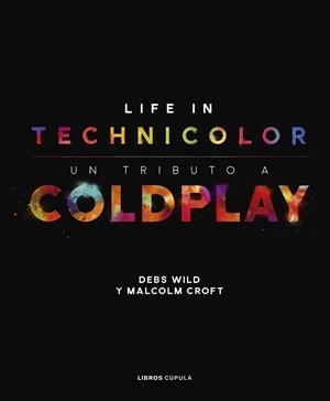 COLDPLAY. LIFE IN TECHNICOLOR | 9788448025113 | CROFT, MALCOLM/WILD, DEBS | Galatea Llibres | Llibreria online de Reus, Tarragona | Comprar llibres en català i castellà online