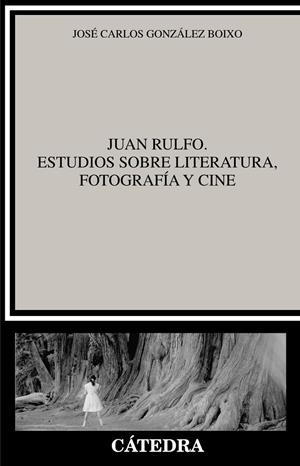 JUAN RULFO. ESTUDIOS SOBRE LITERATURA, FOTOGRAFÍA Y CINE | 9788437639161 | GONZÁLEZ BOIXO, JOSÉ CARLOS | Galatea Llibres | Llibreria online de Reus, Tarragona | Comprar llibres en català i castellà online
