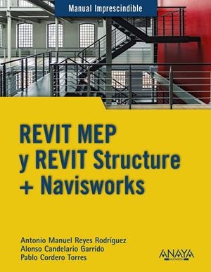 REVIT MEP Y REVIT STRUCTURE + NAVISWORKS | 9788441540583 | REYES RODRÍGUEZ, ANTONIO MANUEL/CORDERO, PABLO/CANDELARIO GARRIDO, ALONSO | Galatea Llibres | Librería online de Reus, Tarragona | Comprar libros en catalán y castellano online