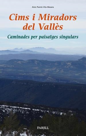 CIMS I MIRADORS DEL VALLES. CAMINADES PER PAISATGES SINGULARS | 9788417116064 | PUENTE VILA-MASANA, ALEIX | Galatea Llibres | Llibreria online de Reus, Tarragona | Comprar llibres en català i castellà online