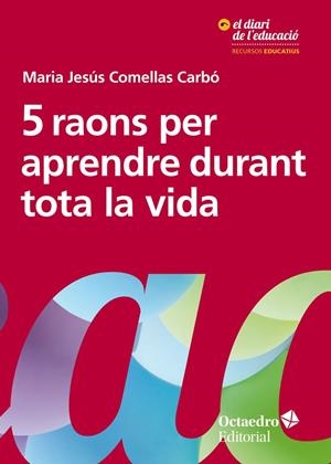 5 RAONS PER APRENDRE DURANT TOTA LA VIDA | 9788417667016 | COMELLAS CARBÓ, MARIA JESÚS | Galatea Llibres | Llibreria online de Reus, Tarragona | Comprar llibres en català i castellà online