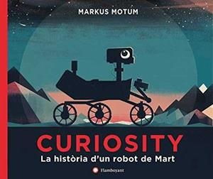 CURIOSITY. LA HISTÒRIA D'UN ROBOT DE MART | 9788494717321 | MOTUM, MARKUS | Galatea Llibres | Llibreria online de Reus, Tarragona | Comprar llibres en català i castellà online