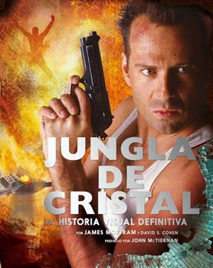 LA JUNGLA DE CRISTAL. LA HISTORIA VISUAL DEFINITIVA | 9788467933574 | MOTRAM, JAMES/S. COHEN, DAVID | Galatea Llibres | Llibreria online de Reus, Tarragona | Comprar llibres en català i castellà online