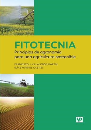 FITOTECNIA: PRINCIPIOS DE AGRONOMÍA PARA UNA AGRICULTURA SOSTENIBLE | 9788484765240 | FERERES CASTIEL, ELIAS/VILLALOBOS MARTÍN, FRANCISCO J. | Galatea Llibres | Llibreria online de Reus, Tarragona | Comprar llibres en català i castellà online
