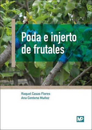 PODA E INJERTO DE FRUTALES | 9788484767190 | CENTENO MUÑOZ, ANA/CASAS FLORES, RAQUEL | Galatea Llibres | Llibreria online de Reus, Tarragona | Comprar llibres en català i castellà online