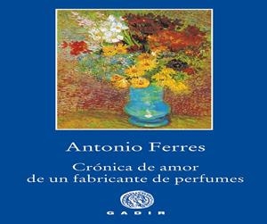 CRÓNICA DE AMOR DE UN FABRICANTE DE PERFUMES | 9788494945007 | FERRES, ANTONIO | Galatea Llibres | Llibreria online de Reus, Tarragona | Comprar llibres en català i castellà online