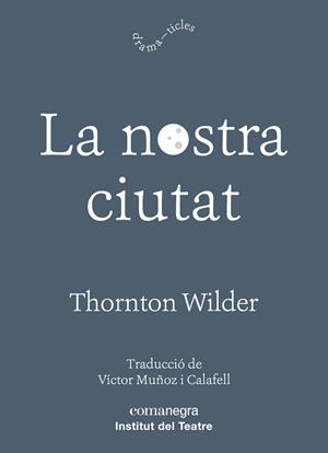 LA NOSTRA CIUTAT | 9788417188726 | WILDER, THORNTON | Galatea Llibres | Llibreria online de Reus, Tarragona | Comprar llibres en català i castellà online