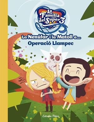 LA NENÚFAR I LA MATOLL A... OPERACIÓ LLAMPEC | 9788491376743 | Galatea Llibres | Librería online de Reus, Tarragona | Comprar libros en catalán y castellano online