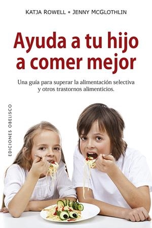 AYUDA A TU HIJO A COMER MEJOR | 9788491114055 | ROWELL, KATJA/MCGLOTHLIN, JENNY | Galatea Llibres | Librería online de Reus, Tarragona | Comprar libros en catalán y castellano online
