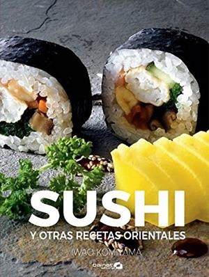 SUSHI Y OTRAS RECETAS DE LA COCINA ORIENTAL  | 9788494686337 | KOMIYAMA, IWAO | Galatea Llibres | Llibreria online de Reus, Tarragona | Comprar llibres en català i castellà online