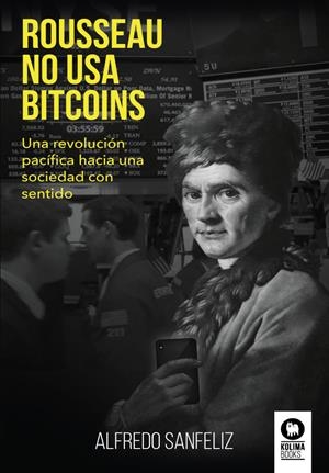 ROUSSEAU NO USA BITCOINS | 9788417566104 | SANFELIZ MEZQUITA, ALFREDO | Galatea Llibres | Librería online de Reus, Tarragona | Comprar libros en catalán y castellano online
