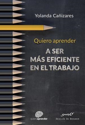 QUIERO APRENDER A SER MÁS EFICIENTE EN EL TRABAJO | 9788433030153 | CAÑIZARES GIL, YOLANDA | Galatea Llibres | Librería online de Reus, Tarragona | Comprar libros en catalán y castellano online
