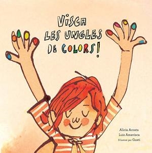 VISCA LES UNGLES DE COLORS | 9788417673123 | ACOSTA, ALICIA/AMAVISCA, LUIS/ROSEMFETT, GUSTI | Galatea Llibres | Llibreria online de Reus, Tarragona | Comprar llibres en català i castellà online