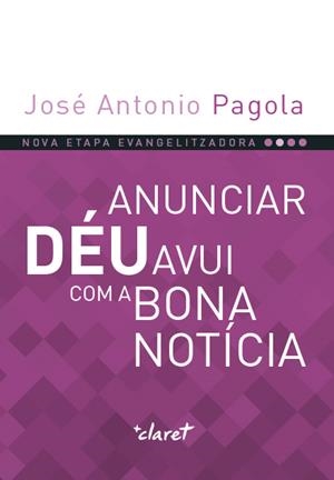 ANUNCIAR DÉU AVUI COM A BONA NOTÍCIA | 9788491361817 | PAGOLA ELORZA, JOSE ANTONIO | Galatea Llibres | Llibreria online de Reus, Tarragona | Comprar llibres en català i castellà online