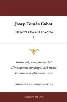 NARRATIVA CATALANA COMPLETA 1. BONA NIT SENYOR HOSTE / L'INESPERAT ARCANGEL DEL MATI / ESCAMOT DÀFUSELLAMENT | 9788415269717 | CABOT, JOSEP TOMAS | Galatea Llibres | Librería online de Reus, Tarragona | Comprar libros en catalán y castellano online