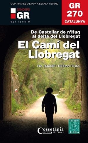GR 270 CATALUNYA. EL CAMÍ DEL LLOBREGAT | 9788490347751 | HUGUET I ESTRADA, POL/PUJOL FERRER , FERRAN | Galatea Llibres | Librería online de Reus, Tarragona | Comprar libros en catalán y castellano online