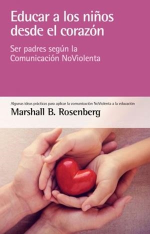 EDUCAR A LOS NIÑOS DESDE EL CORAZON | 9788415053873 | ROSENBERG, MARSHALL | Galatea Llibres | Llibreria online de Reus, Tarragona | Comprar llibres en català i castellà online