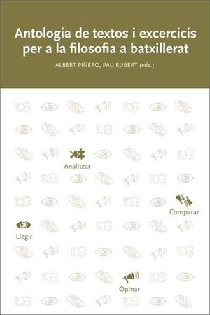 ANTOLOGIA DE TEXTOS I EXERCICIS PER A LA FILOSOFIA A BATXILLERAT | 9788499844480 | PIÑERO SUBIRANA, ALBERT/RUBERT VILAR, PAU/BALCELLS MORELL, MERCÈ/CANET CABESTANY, JOAN/COMAS NOGUERA | Galatea Llibres | Llibreria online de Reus, Tarragona | Comprar llibres en català i castellà online