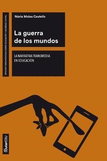 LA GUERRA DE LOS MUNDOS. LA NARRATIVA TRANSMEDIA EN EDUCACIÓN | 9788491803133 | MOLAS CASTELLS, NÚRIA | Galatea Llibres | Llibreria online de Reus, Tarragona | Comprar llibres en català i castellà online