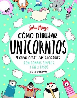 COMO DIBUJAR UNICORNIOS Y OTRAS CRIATURAS ADORBALES | 9788467932287 | LULU MAYO | Galatea Llibres | Librería online de Reus, Tarragona | Comprar libros en catalán y castellano online