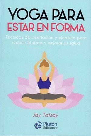 YOGA PARA ESTAR EN FORMA | 9788417079918 | TATSAY, JAY | Galatea Llibres | Llibreria online de Reus, Tarragona | Comprar llibres en català i castellà online