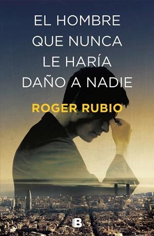 EL HOMBRE QUE NUNCA LE HARÍA DAÑO A NADIE | 9788466664622 | RUBIO, ROGER | Galatea Llibres | Llibreria online de Reus, Tarragona | Comprar llibres en català i castellà online