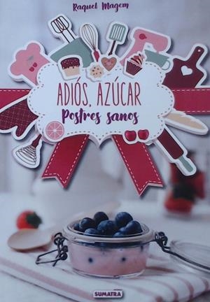 ADIOS AZUCAR, POSTRES SANOS | 9788416336210 | MAGEM, RAQUEL | Galatea Llibres | Librería online de Reus, Tarragona | Comprar libros en catalán y castellano online