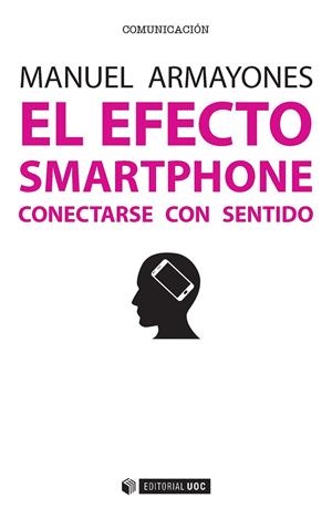 EL EFECTO SMARTPHONE CONECTARSE CON SENTIDO | 9788491162865 | ARMAYONES, MANUEL | Galatea Llibres | Librería online de Reus, Tarragona | Comprar libros en catalán y castellano online