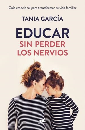 EDUCAR SIN PERDER LOS NERVIOS | 9788416076864 | GARCÍA, TANIA | Galatea Llibres | Llibreria online de Reus, Tarragona | Comprar llibres en català i castellà online