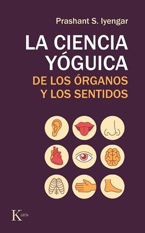 CIENCIA YÓGUICA DE LOS ÓRGANOS Y LOS SENTIDOS, LA | 9788499886565 | IYENGAR, PRASHANT S. | Galatea Llibres | Llibreria online de Reus, Tarragona | Comprar llibres en català i castellà online