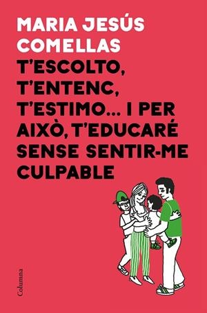T'ESCOLTO, T'ENTENC, T'ESTIMO... I PER AIXÒ T'EDUCARÉ SENSE SENTIR-ME CULPABLE | 9788466424646 | COMELLAS, M. JESÚS | Galatea Llibres | Llibreria online de Reus, Tarragona | Comprar llibres en català i castellà online