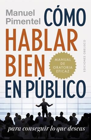 CÓMO HABLAR BIEN EN PÚBLICO PARA CONSEGUIR LO QUE DESEAS | 9788491114130 | PIMENTEL, MANUEL | Galatea Llibres | Llibreria online de Reus, Tarragona | Comprar llibres en català i castellà online