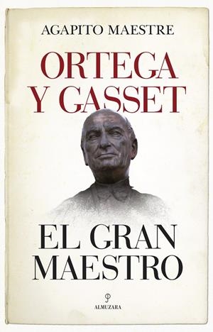 ORTEGA Y GASSET, EL GRAN MAESTRO | 9788417558178 | MAESTRE, AGAPITO | Galatea Llibres | Llibreria online de Reus, Tarragona | Comprar llibres en català i castellà online
