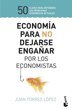 ECONOMÍA PARA NO DEJARSE ENGAÑAR POR LOS ECONOMISTAS | 9788423430147 | TORRES LÓPEZ, JUAN | Galatea Llibres | Llibreria online de Reus, Tarragona | Comprar llibres en català i castellà online