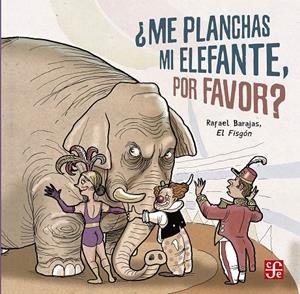ME PLANCHAS MI ELEFANTE, POR FAVOR? | 9786071656339 | BARAJAS, RAFAEL | Galatea Llibres | Llibreria online de Reus, Tarragona | Comprar llibres en català i castellà online