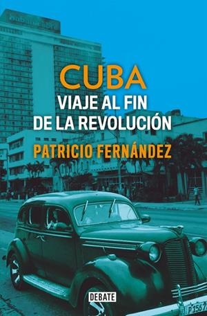CUBA. VIAJE AL FIN DE LA REVOLUCIÓN | 9788499929927 | FERNÁNDEZ, PATRICIO | Galatea Llibres | Librería online de Reus, Tarragona | Comprar libros en catalán y castellano online