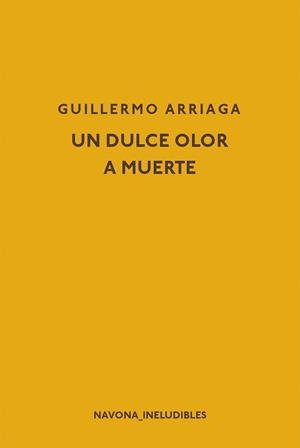 UN DULCE OLOR A MUERTE | 9788417181598 | ARRIAGA, GUILLERMO | Galatea Llibres | Llibreria online de Reus, Tarragona | Comprar llibres en català i castellà online