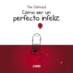 CÓMO SER UN PERFECTO INFELIZ | 9788416880935 | THE OATMEAL | Galatea Llibres | Librería online de Reus, Tarragona | Comprar libros en catalán y castellano online