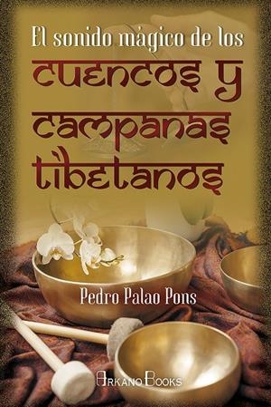 EL SONIDO MÁGICO DE LOS CUENCOS Y CAMPANAS TIBETANOS | 9788415292876 | PALAO PONS, PEDRO | Galatea Llibres | Librería online de Reus, Tarragona | Comprar libros en catalán y castellano online