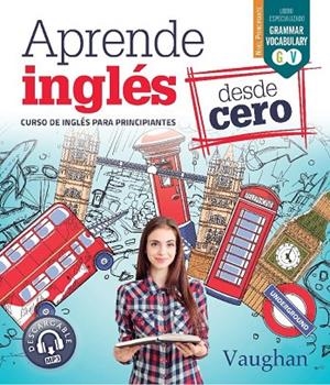 APRENDE INGLÉS DESDE CERO | 9788416667680 | VAUGHAN, RICHARD/BROWN, RICHARD/MARTÍNEZ FREUND, CLAUDIA/VALLEJO, CARMEN | Galatea Llibres | Llibreria online de Reus, Tarragona | Comprar llibres en català i castellà online