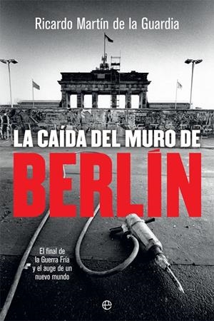 LA CAÍDA DEL MURO DE BERLÍN | 9788491644866 | MARTÍN DE LA GUARDIA, RICARDO | Galatea Llibres | Librería online de Reus, Tarragona | Comprar libros en catalán y castellano online