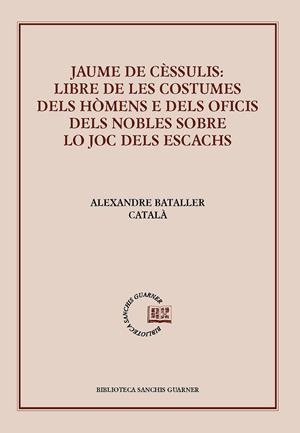 JAUME DE CÈSSULIS: LIBRE DE LES COSTUMES DELS HÓMENS E DELS OFICIS DELS NOBLES SOBRE LO JOC DELS ESCACHS | 9788491910251 | DE CÈSSULIS, JAUME | Galatea Llibres | Llibreria online de Reus, Tarragona | Comprar llibres en català i castellà online