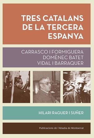 TRES CATALANS DE LA TERCERA ESPANYA | 9788491910268 | RAGUER I SUÑER, HILARI | Galatea Llibres | Librería online de Reus, Tarragona | Comprar libros en catalán y castellano online