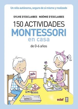 150 ACTIVIDADES MONTESSORI EN CASA | 9788441439191 | D’ESCLAIBES, SYLVIE/D’ESCLAIBES, NOEMI/BENÉITEZ ALEMANY, ALBERTO | Galatea Llibres | Librería online de Reus, Tarragona | Comprar libros en catalán y castellano online