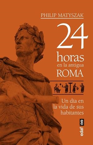 24 HORAS EN LA ANTIGUA ROMA | 9788441439221 | MATYSZAK, PHILIP | Galatea Llibres | Librería online de Reus, Tarragona | Comprar libros en catalán y castellano online