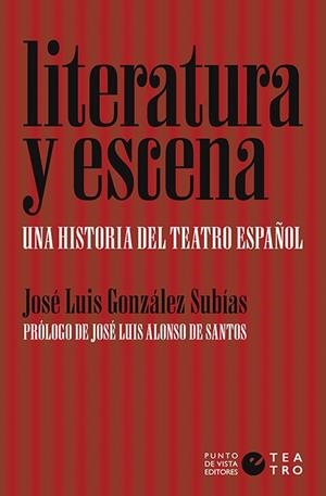 LITERATURA Y ESCENA. UNA HISTORIA DEL TEATRO ESPAÑOL | 9788416876594 | GONZÁLEZ SUBÍAS, JOSÉ LUIS | Galatea Llibres | Librería online de Reus, Tarragona | Comprar libros en catalán y castellano online