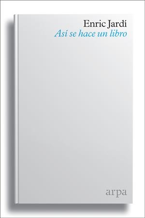 ASI SE HACE UN LIBRO | 9788416601790 | JARDI, ENRIC | Galatea Llibres | Llibreria online de Reus, Tarragona | Comprar llibres en català i castellà online