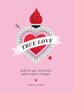 TRUE LOVE. TODO LO QUE NECESITAS SABER SOBRE EL AMOR | 9788417560713 | COLOMA, VERÓNICA | Galatea Llibres | Llibreria online de Reus, Tarragona | Comprar llibres en català i castellà online