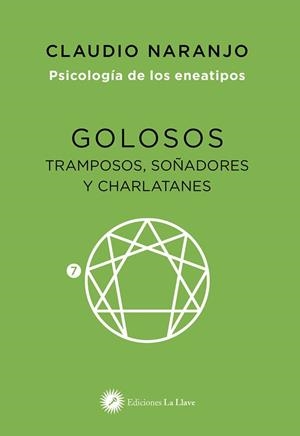 GOLOSOS, TRAMPOSOS, SOÑADORES Y CHARLATANES. PSICOLOGIA DE LOS ENEATIPOS 7 | 9788416145584 | NARANJO, CLAUDIO | Galatea Llibres | Llibreria online de Reus, Tarragona | Comprar llibres en català i castellà online